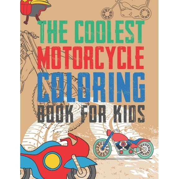 The Coolest Motorcycle Coloring Book For Kids: A Coloring Book For A Boy Or Girl That Think Motorcycles Are Cool 25 Awes, (Paperback)