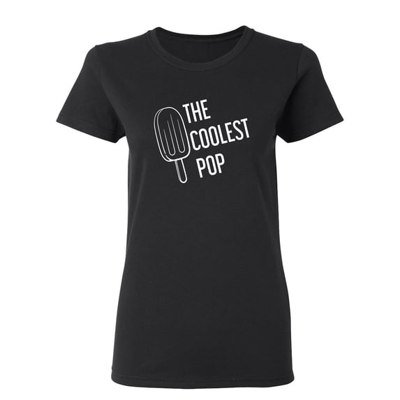 The Coolest Pop Sarcastic Novelty Gift Idea Adult Humor Funny Women's Casual Tees