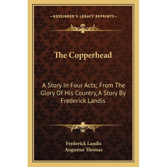 The Copperhead : A Story In Four Acts; From The Glory Of His Country, A Story By Frederick Landis (Paperback)