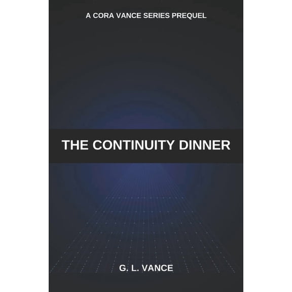 The Cora Vance The Continuity Dinner: A Cora Vance Series Prequel, (Paperback)