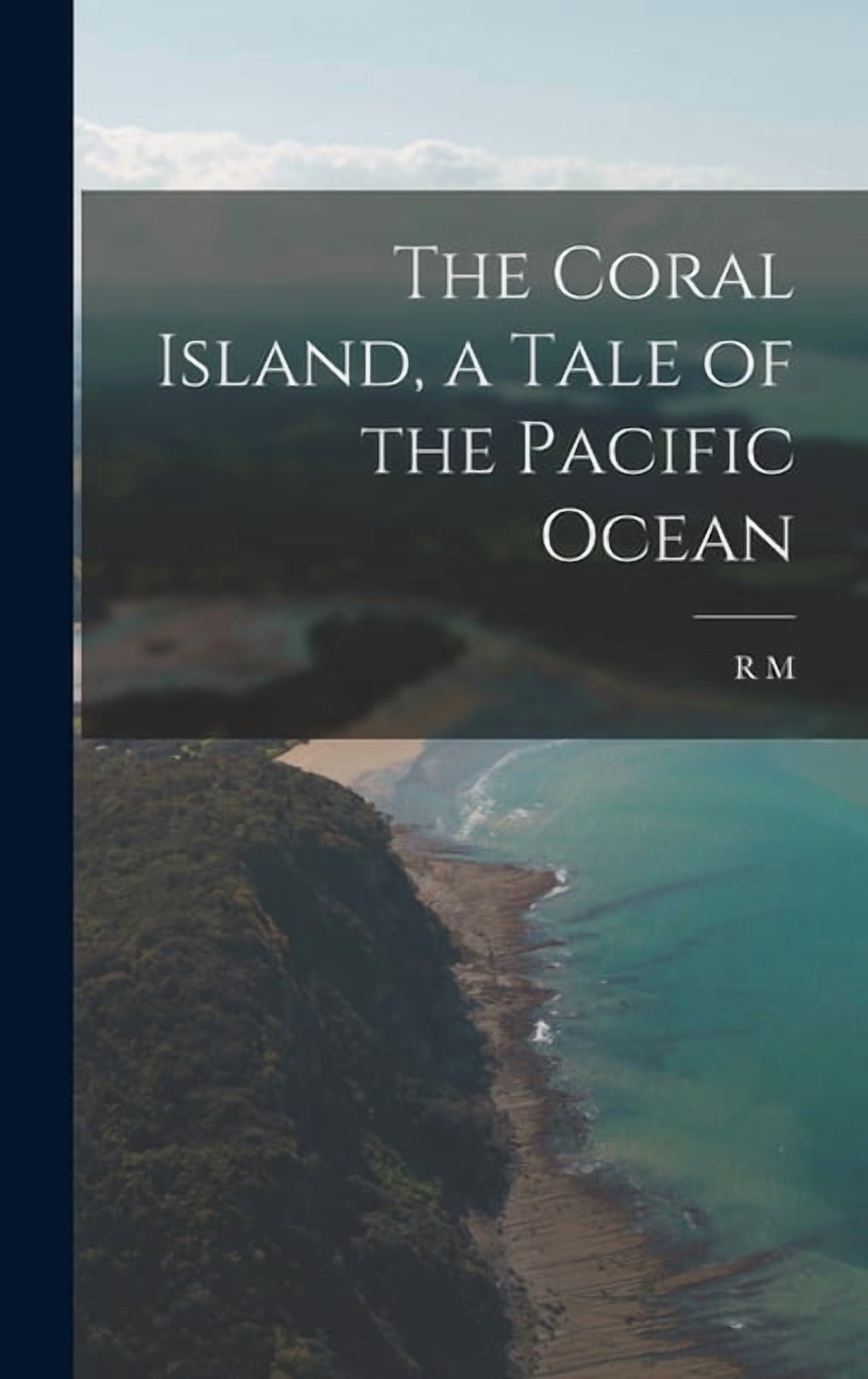 The Coral Island, a Tale of the Pacific Ocean (Hardcover)