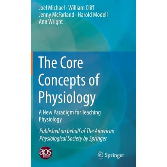 Pre-Owned The Core Concepts of Physiology: A New Paradigm for Teaching Physiology (Hardcover 9781493969074) by Joel Michael, William Cliff, Jenny McFarland