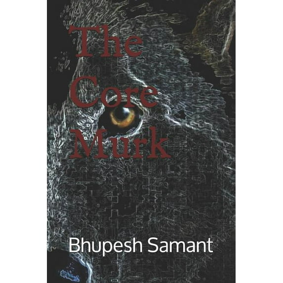 The Core Murk Paperback 1723771155 9781723771156 Bhupesh Samant