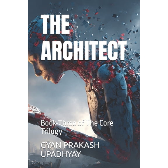 The Core Trilogy The Architect: Book Three of The Core Trilogy, Book 3, (Paperback)
