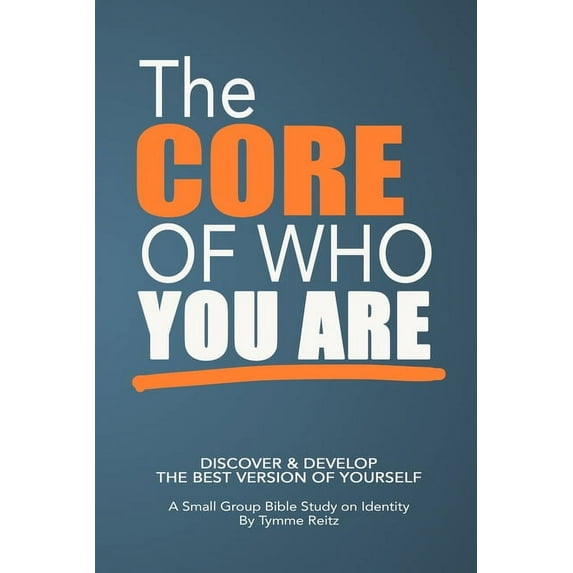 The Core of Who You Are: 6-Week Small Group Bible Study on Identity, (Paperback)