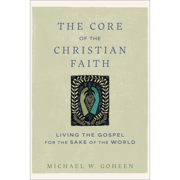 The Core of the Christian Faith: Living the Gospel for the Sake of the World, (Paperback)