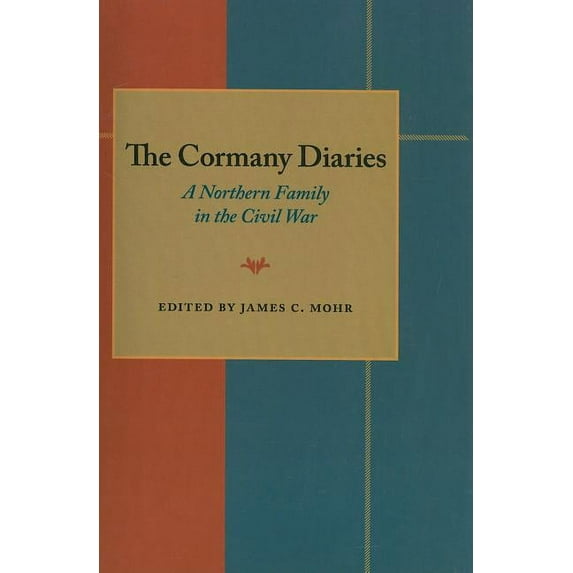 The Cormany Diaries : A Northern Family in the Civil War (Paperback)