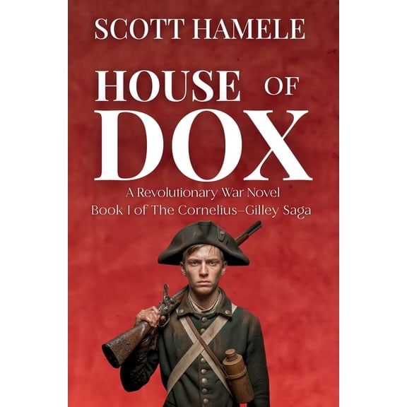 The Cornelius-Gilley Saga House of Dox: A Revolutionary War Novel, Book 1, (Paperback)