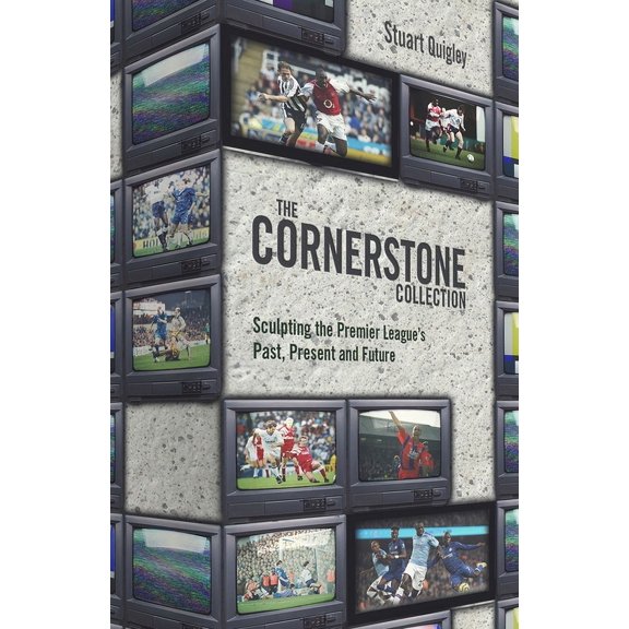 The Cornerstone Collection : Sculpting The Premier League's Past, Present and Future (Hardcover)