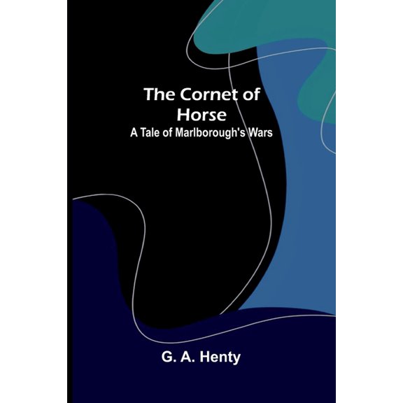 The Cornet of Horse: A Tale of Marlborough's Wars, (Paperback)