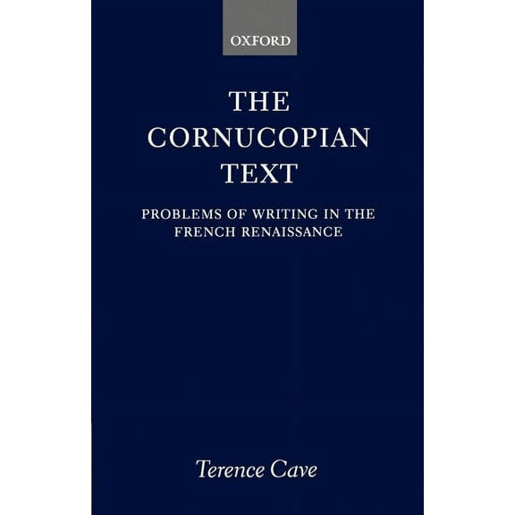 The Cornucopian Text: Problems in Writing in the French Renaissance, (Paperback)