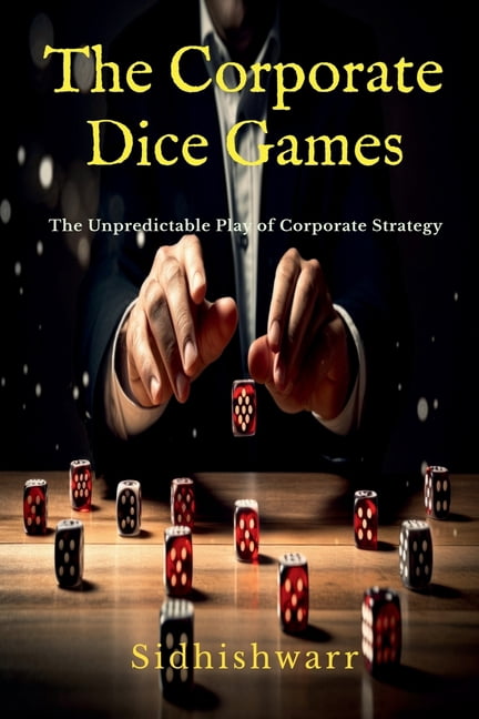 The Corporate Dice Games: The Unpredictable Play of Corporate Strategy, (Paperback)