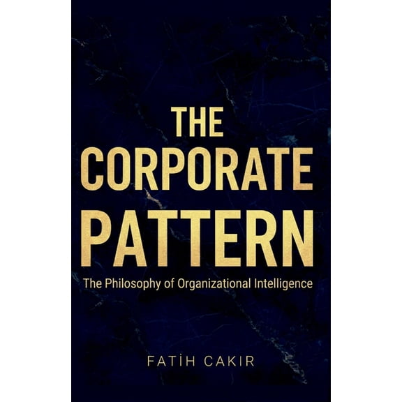 The Organizational Intelligence The Corporate Pattern: The Philosophy of Organizational Intelligence, Book 2, (Paperback)