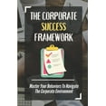 thumbnail image 1 of The Corporate Success Framework : Master Your Behaviors To Navigate The Corporate Environment: A Corporate Success Framework (Paperback), 1 of 1