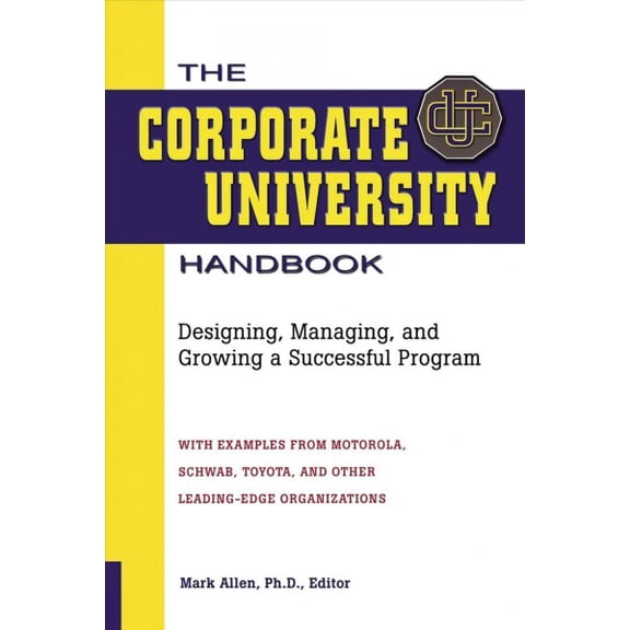 Pre-Owned The Corporate University Handbook: Designing, Managing, and Growing a Successful Program (Paperback) 0814420273 9780814420270