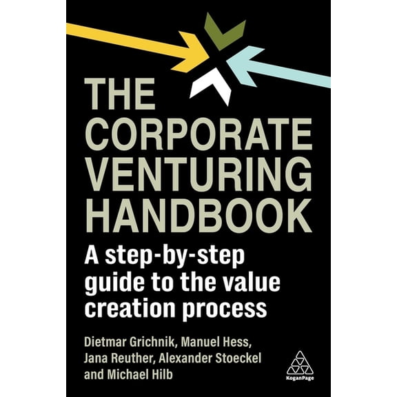 The Corporate Venturing Handbook: A Step-By-Step Guide to the Value Creation Process, (Paperback)
