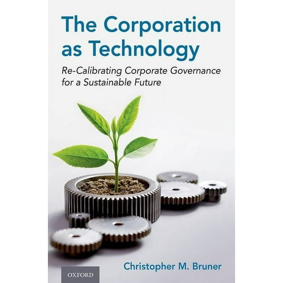 The Corporation as Technology: Re-Calibrating Corporate Governance for a Sustainable Future, (Hardcover)