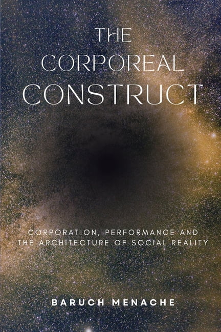 The Corporeal Construct: Corporation, Performance and the Architecture of Social Reality, (Paperback)