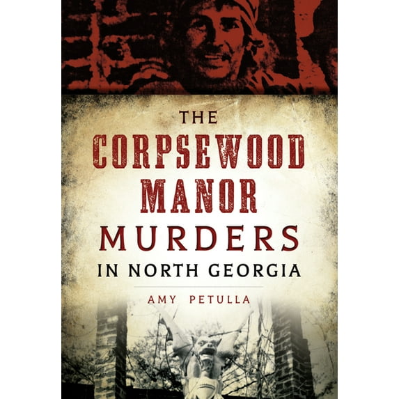 True Crime The Corpsewood Manor Murders in North Georgia, (Paperback)