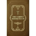 thumbnail image 1 of The Corpus Hermeticum: Initiation Into Hermetics, The Hermetica Of Hermes Trismegistus, (Hardcover), 1 of 1