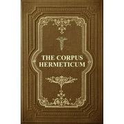 The Corpus Hermeticum Initiation Into Hermetics, The Hermetica Of Hermes Trismegistus, Paperback