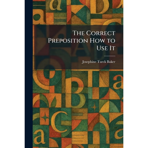 The Correct Preposition How to Use It, (Paperback)