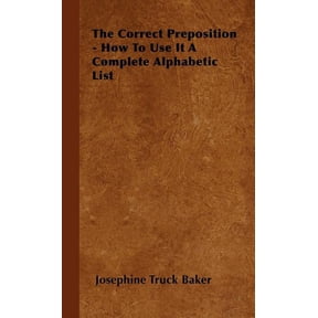 The Correct Preposition - How to Use It a Complete Alphabetic List (Hardcover)