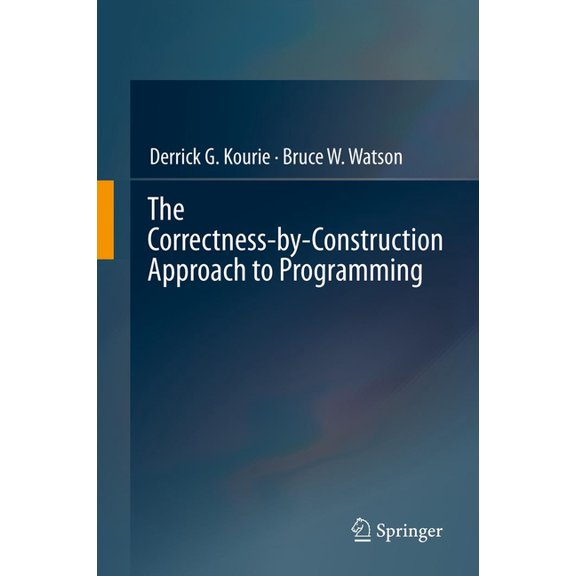 The Correctness-By-Construction Approach to Programming, (Paperback)