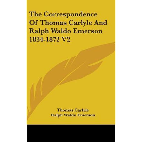The Correspondence of Thomas Carlyle and Ralph Waldo Emerson 1834-1872 V2 Hardcover