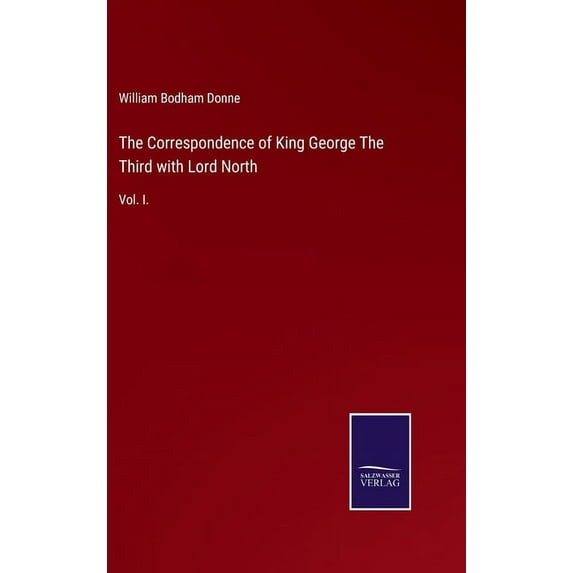 The Correspondence of King George The Third with Lord North: Vol. I., (Hardcover)