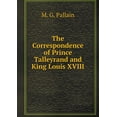 thumbnail image 1 of The Correspondence of Prince Talleyrand and King Louis XVIII (Paperback), 1 of 1