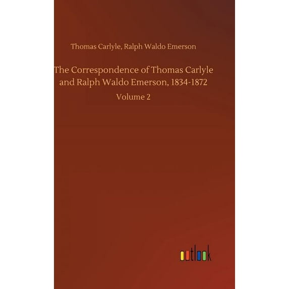 The Correspondence of Thomas Carlyle and Ralph Waldo Emerson, 1834-1872 (Hardcover)