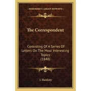 The Correspondent Consisting Of A Series Of Letters On The Most Interesting Topics 1848 Paperback