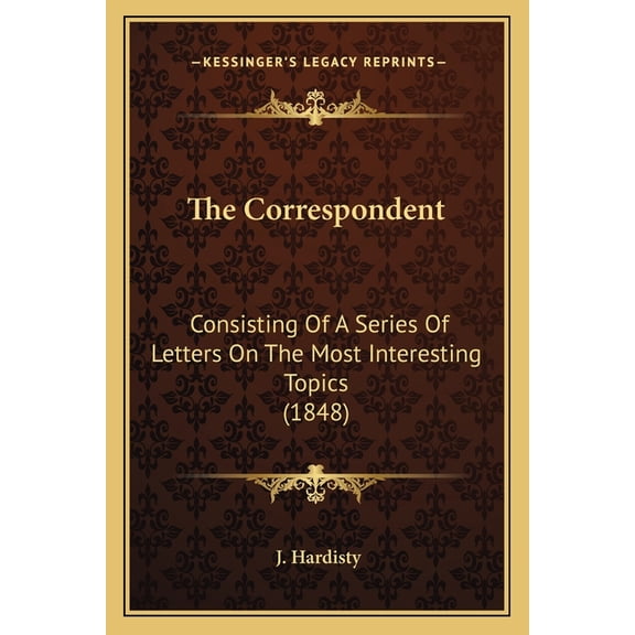 The Correspondent : Consisting Of A Series Of Letters On The Most Interesting Topics (1848) (Paperback)