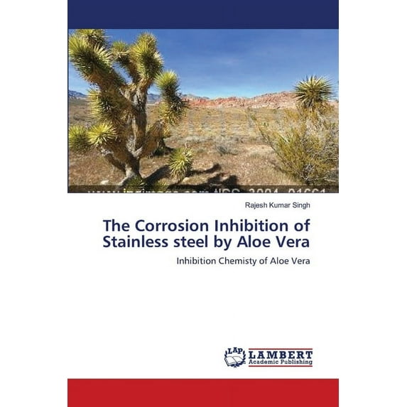 The Corrosion Inhibition of Stainless steel by Aloe Vera (Paperback)