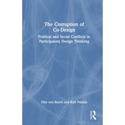 The Corruption of Co-Design Political and Social Conflicts in Participatory Design Thinking, Hardcover