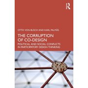 The Corruption of Co-Design Political and Social Conflicts in Participatory Design Thinking, Paperback