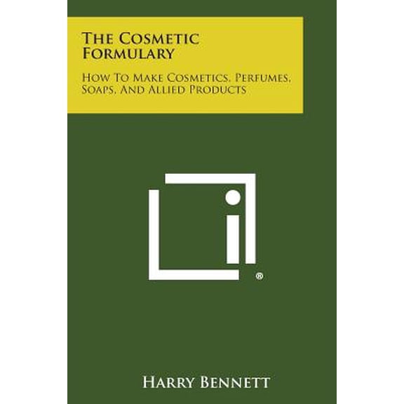 The Cosmetic Formulary: How to Make Cosmetics, Perfumes, Soaps, and Allied Products