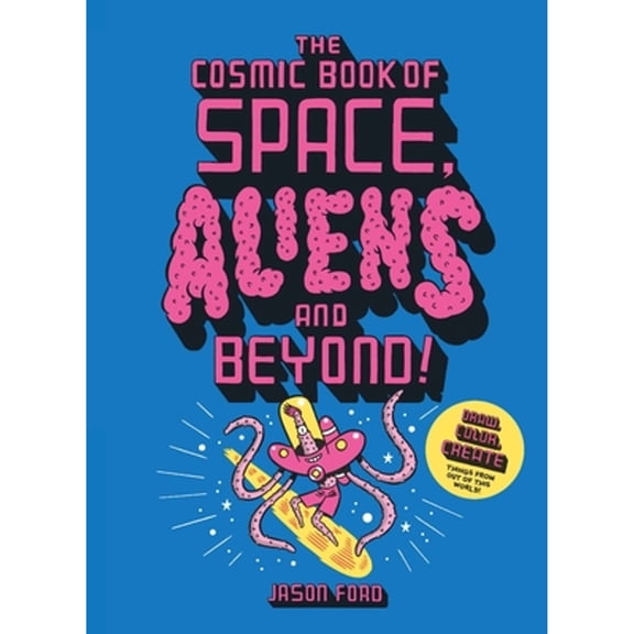 Pre-Owned The Cosmic Book of Space, Aliens and Beyond : Draw, Colour, Create Things from Out of This World! (Hardcover) 9781913947262
