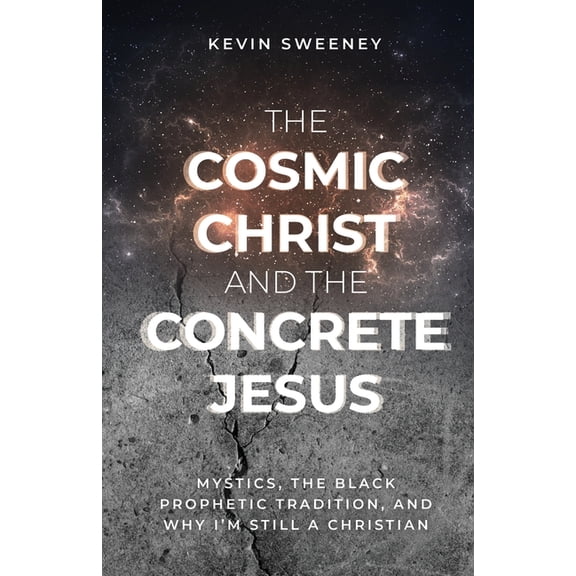 The Cosmic Christ and the Concrete Jesus, (Paperback)