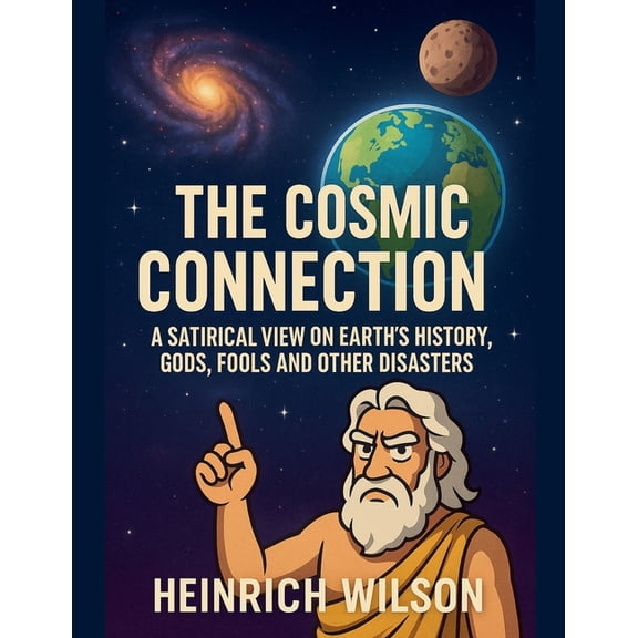 The Cosmic Connection, A Satirical View on Earth History, (Paperback)