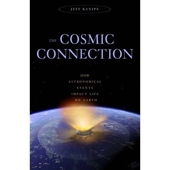 Pre-Owned Cosmic Connection: How Astronomical Events Impact Life on Earth (Hardcover) 1591026679 9781591026679