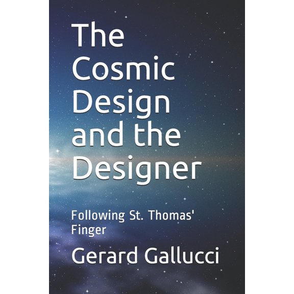 The Cosmic Design and the Designer: Following St. Thomas' Finger, (Paperback)