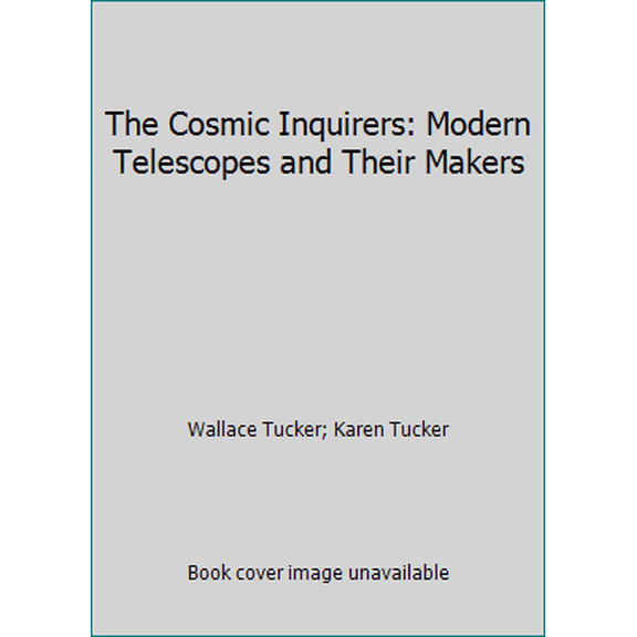 Pre-Owned The Cosmic Inquirers: Modern Telescopes and Their Makers (Hardcover) 0674174356 9780674174351