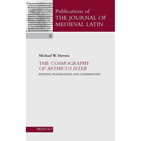 Publications of the Journal of Medieval The Cosmography of Aethicus Ister: Edition, Translation, and Commentary, Book 8, (Paperback)