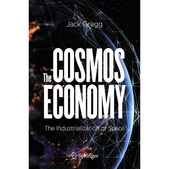 The Cosmos Economy: The Industrialization of Space, (Paperback)
