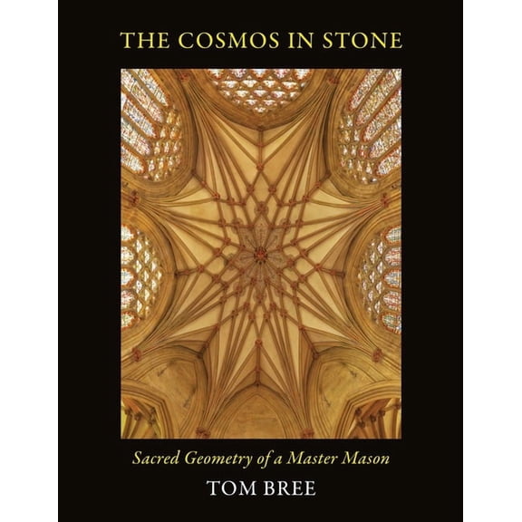 The Cosmos in Stone: Sacred Geometry of a Master Mason, (Paperback)