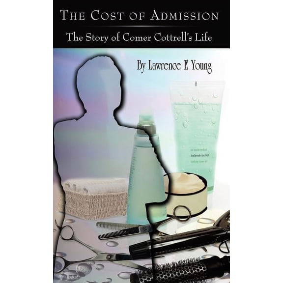 The Cost of Admission: The Story of Comer Cottrell's Life, (Paperback)