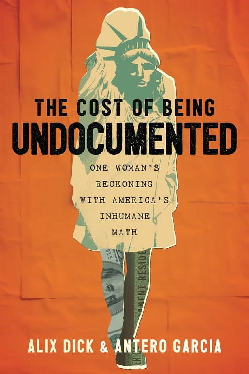 The Cost of Being Undocumented: One Woman's Reckoning with America's ...