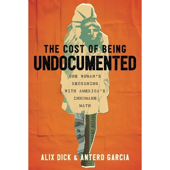 The Cost of Being Undocumented: One Woman's Reckoning with America's Inhumane Math, (Hardcover)